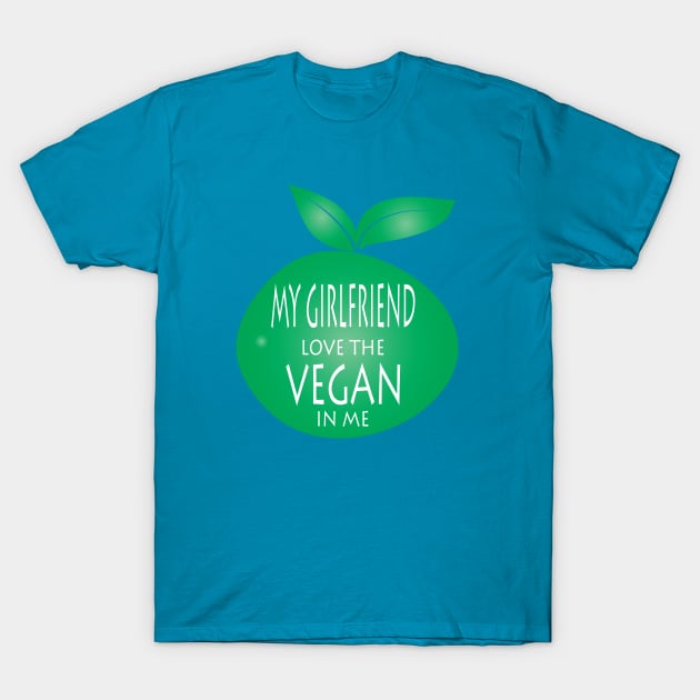 My Girlfriend Love The Vegan T-Shirt by JevLavigne